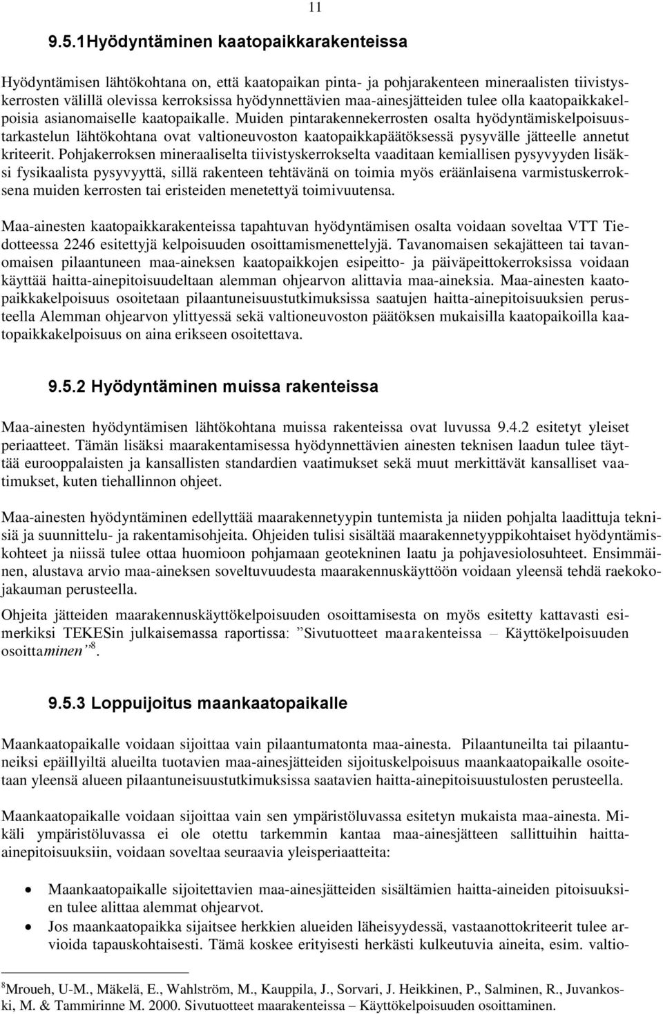 maa-ainesjätteiden tulee olla kaatopaikkakelpoisia asianomaiselle kaatopaikalle.