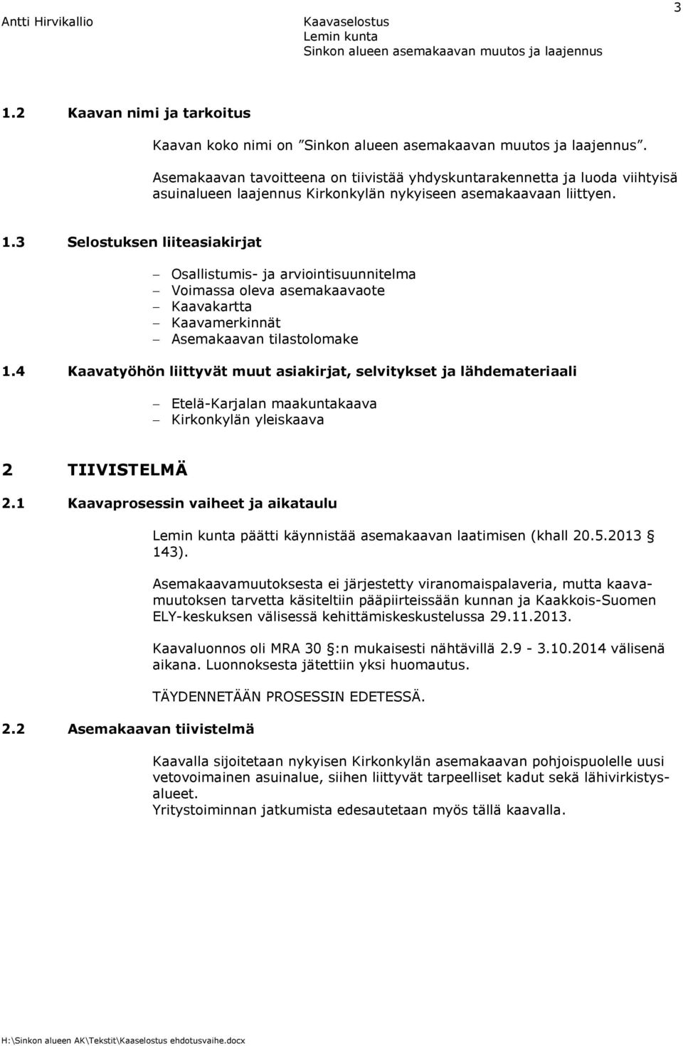 2 Asemakaavan tiivistelmä päätti käynnistää asemakaavan laatimisen (khall 20.5.2013 143).