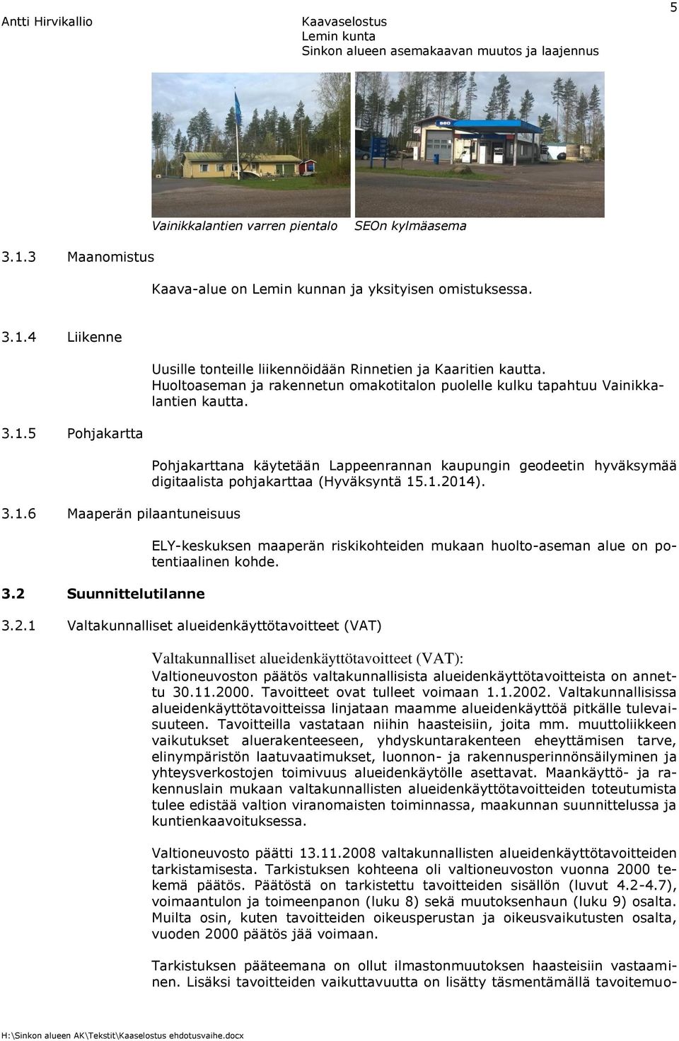 Pohjakarttana käytetään Lappeenrannan kaupungin geodeetin hyväksymää digitaalista pohjakarttaa (Hyväksyntä 15.1.2014).