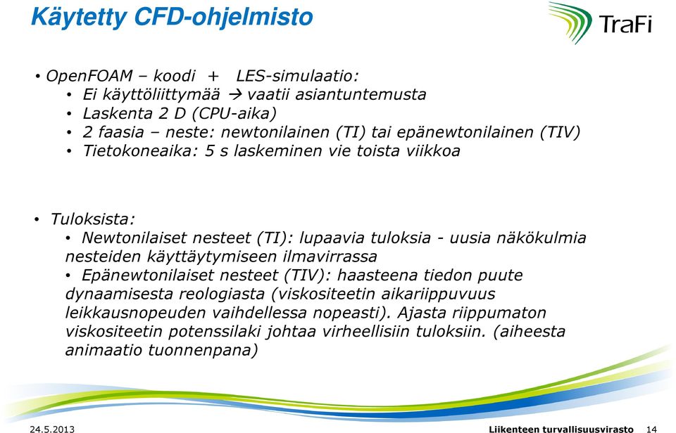 käyttäytymiseen ilmavirrassa Epänewtonilaiset nesteet (TIV): haasteena tiedon puute dynaamisesta reologiasta (viskositeetin aikariippuvuus leikkausnopeuden