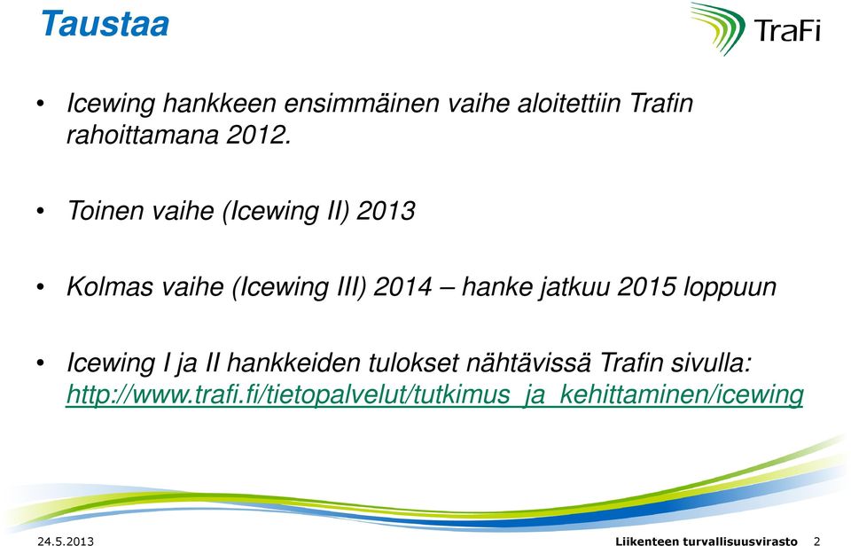 loppuun Icewing I ja II hankkeiden tulokset nähtävissä Trafin sivulla: http://www.