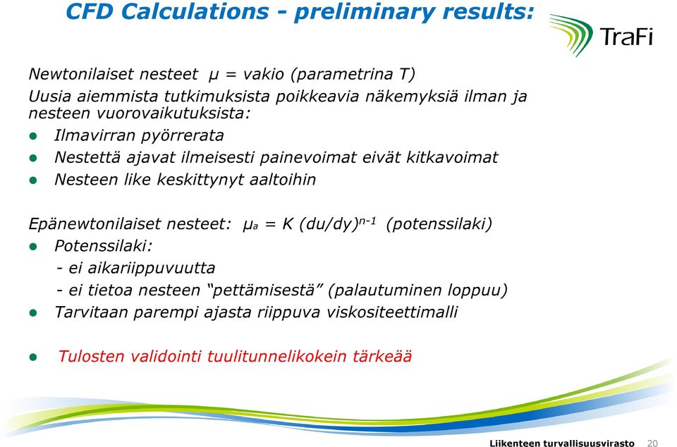 aaltoihin Epänewtonilaiset nesteet: µa = K (du/dy) n-1 (potenssilaki) Potenssilaki: - ei aikariippuvuutta - ei tietoa nesteen pettämisestä