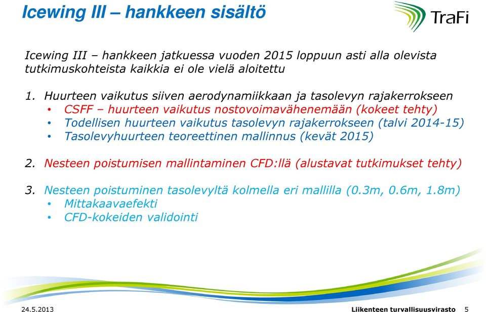 tasolevyn rajakerrokseen (talvi 2014-15) Tasolevyhuurteen teoreettinen mallinnus (kevät 2015) 2.