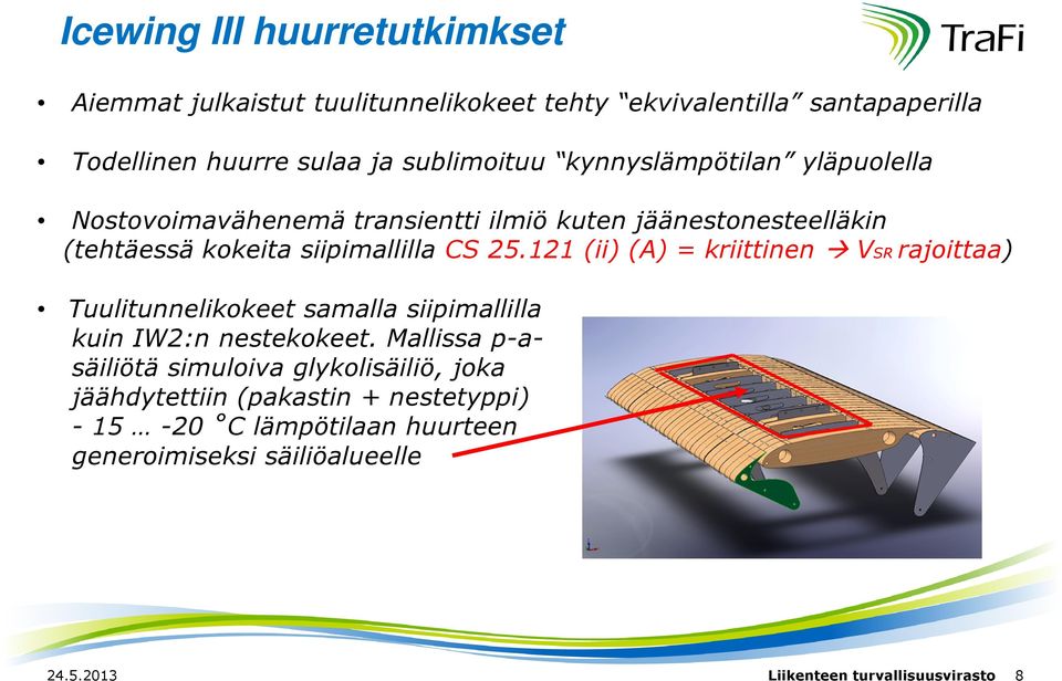 121 (ii) (A) = kriittinen VSR rajoittaa) Tuulitunnelikokeet samalla siipimallilla kuin IW2:n nestekokeet.