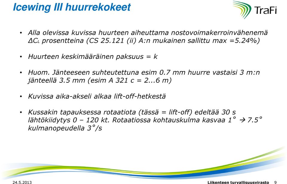 7 mm huurre vastaisi 3 m:n jänteellä 3.5 mm (esim A 321 c = 2.