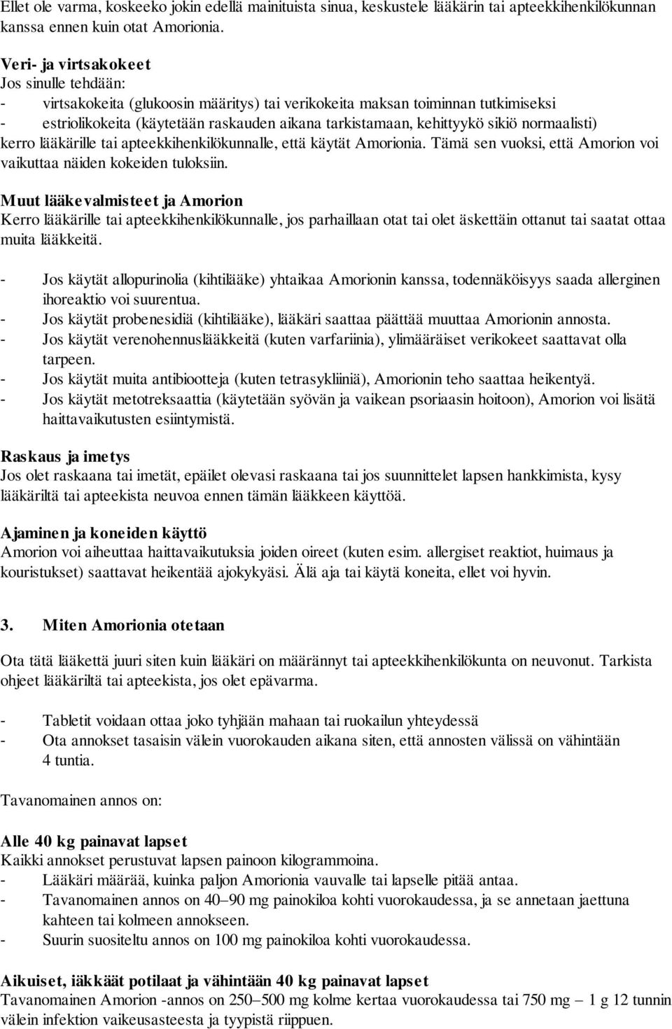 sikiö normaalisti) kerro lääkärille tai apteekkihenkilökunnalle, että käytät Amorionia. Tämä sen vuoksi, että Amorion voi vaikuttaa näiden kokeiden tuloksiin.