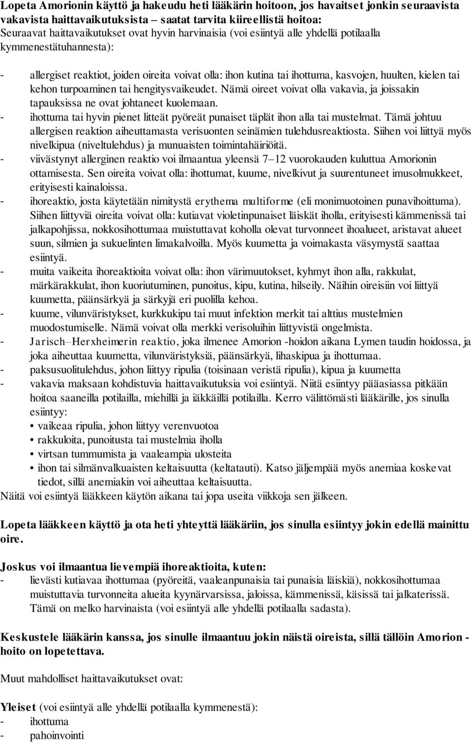 tai hengitysvaikeudet. Nämä oireet voivat olla vakavia, ja joissakin tapauksissa ne ovat johtaneet kuolemaan. - ihottuma tai hyvin pienet litteät pyöreät punaiset täplät ihon alla tai mustelmat.