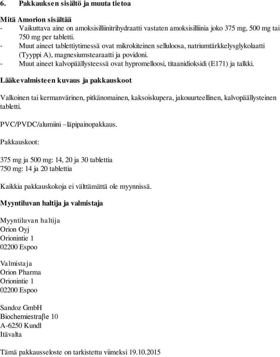 - Muut aineet kalvopäällysteessä ovat hypromelloosi, titaanidioksidi (E171) ja talkki.