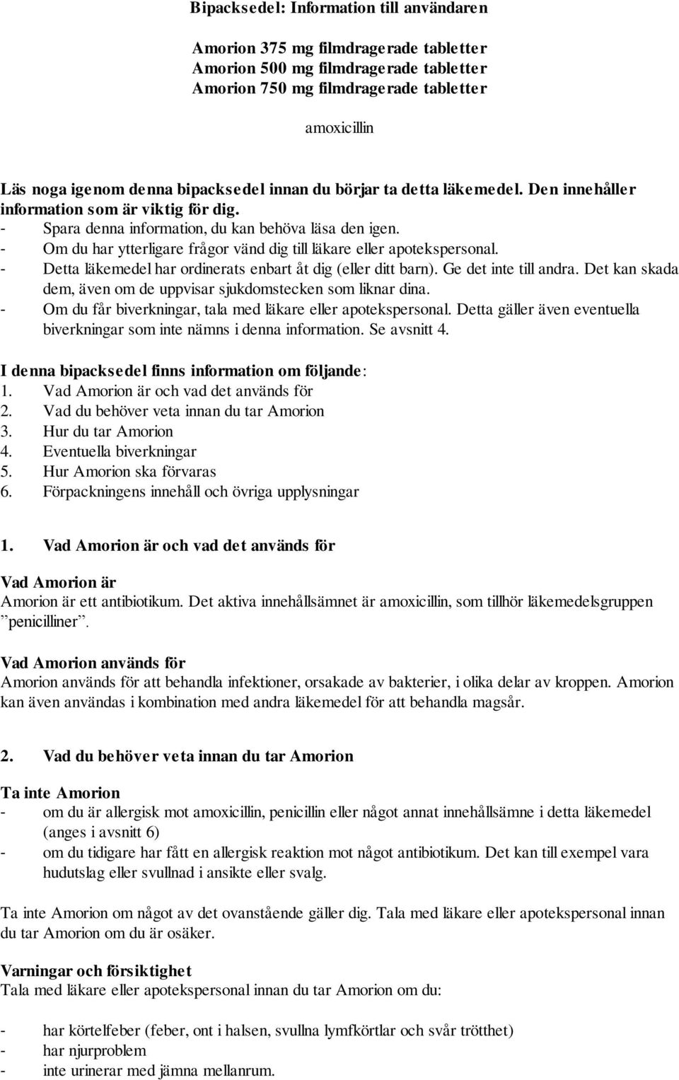 - Om du har ytterligare frågor vänd dig till läkare eller apotekspersonal. - Detta läkemedel har ordinerats enbart åt dig (eller ditt barn). Ge det inte till andra.