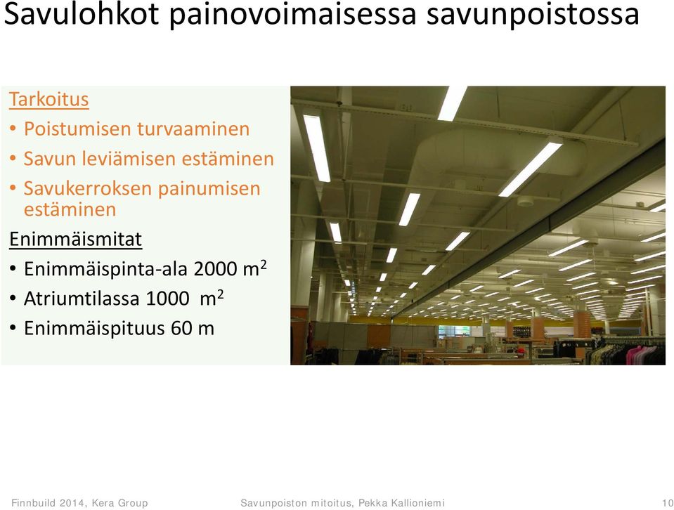 Enimmäismitat Enimmäispinta ala 2000 m 2 Atriumtilassa 1000 m 2