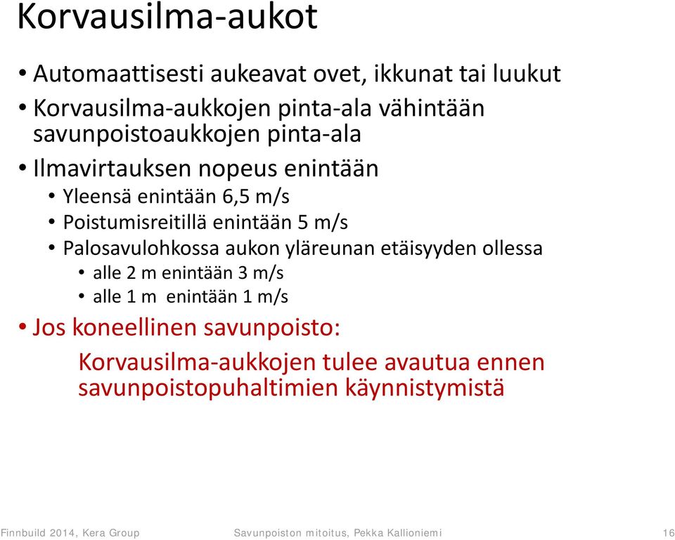 Palosavulohkossa aukon yläreunan etäisyyden ollessa alle 2 m enintään 3 m/s alle 1 m enintään 1 m/s Jos koneellinen