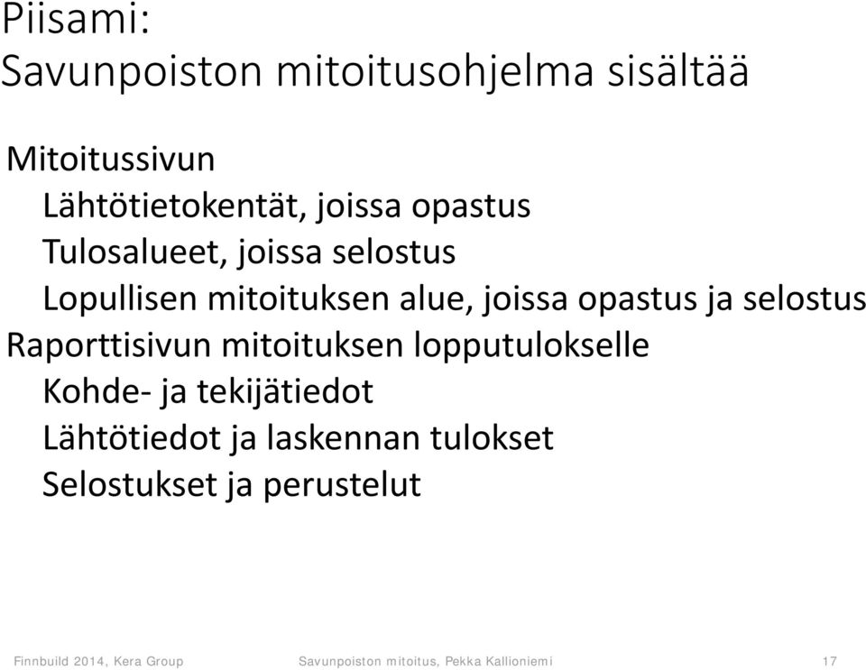 Raporttisivun mitoituksen lopputulokselle Kohde ja tekijätiedot Lähtötiedot ja laskennan