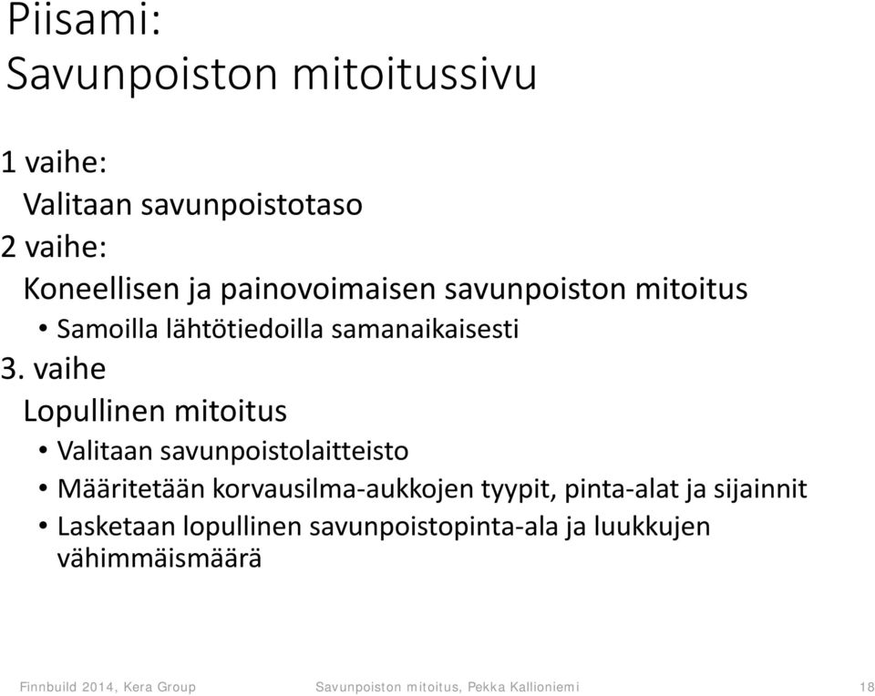 vaihe Lopullinen mitoitus Valitaan savunpoistolaitteisto Määritetään korvausilma aukkojen tyypit, pinta alat