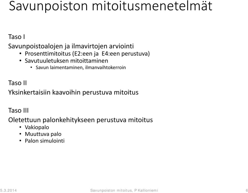 ilmanvaihtokerroin Taso II Yksinkertaisiin kaavoihin perustuva mitoitus Taso III Oletettuun