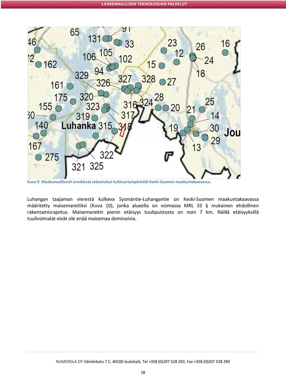 maisemareitiksi (Kuva 10), jonka alueella on voimassa MRL 33 mukainen ehdollinen rakentamisrajoitus.