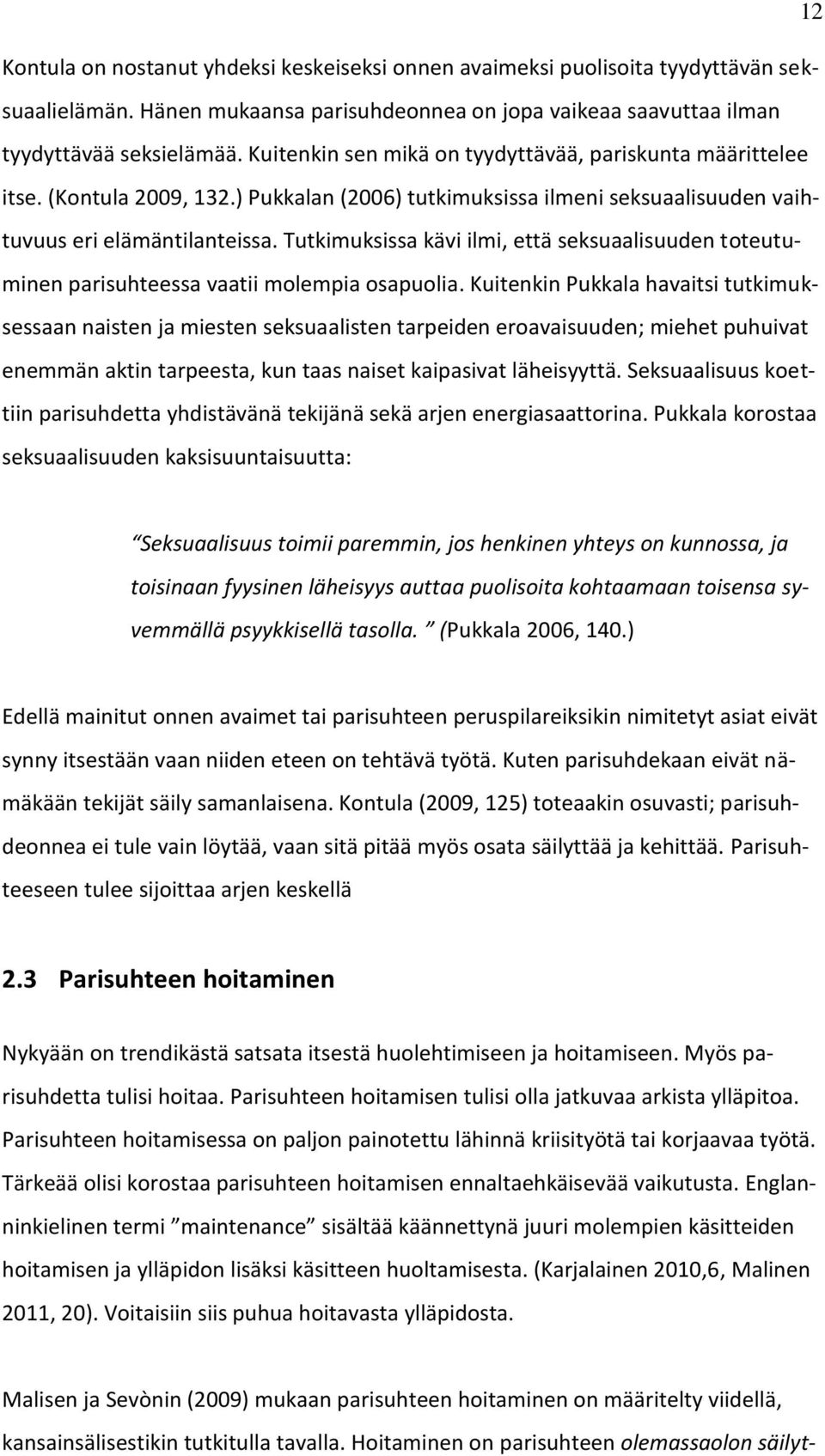 Tutkimuksissa kävi ilmi, että seksuaalisuuden toteutuminen parisuhteessa vaatii molempia osapuolia.