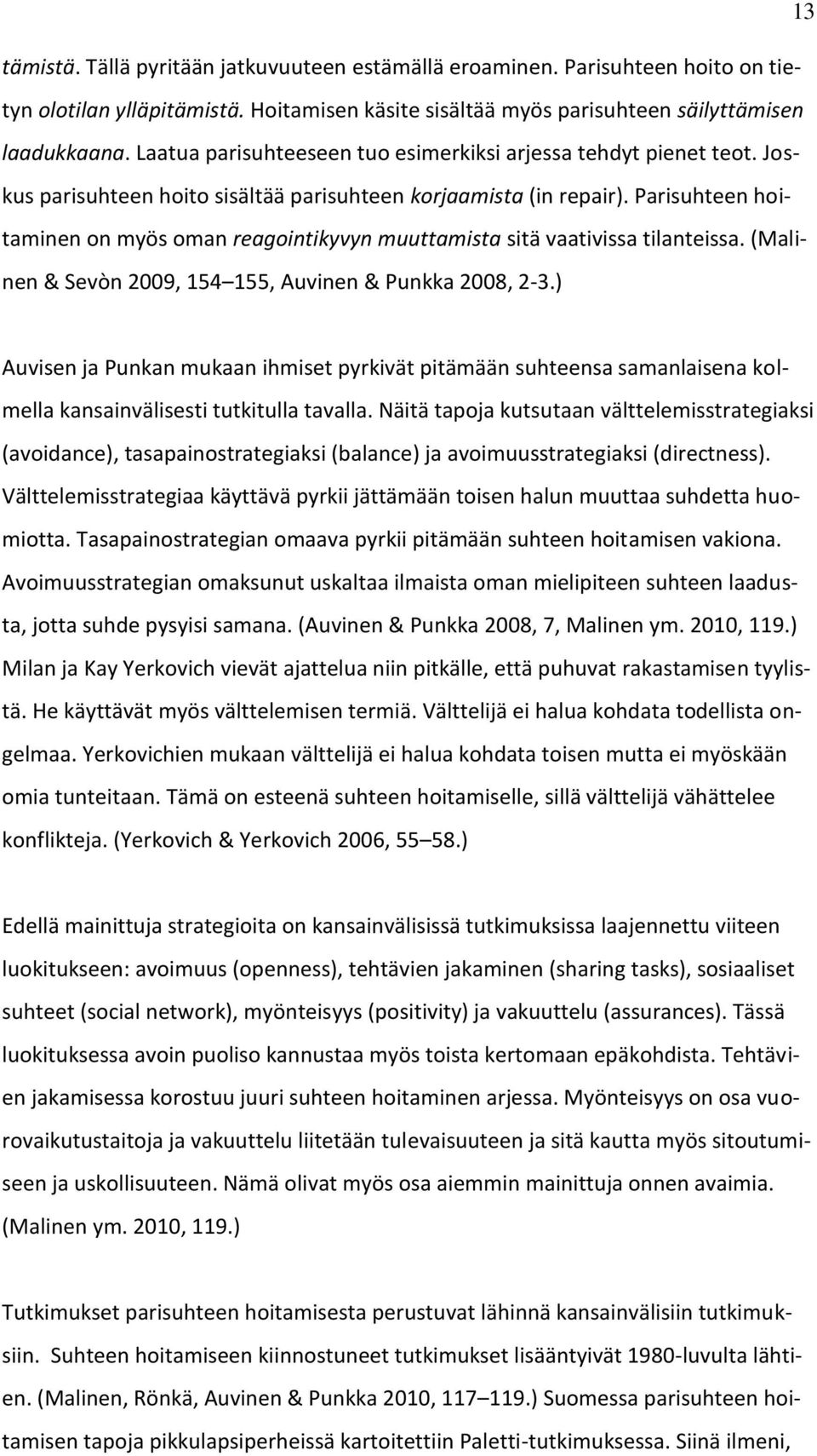 Parisuhteen hoitaminen on myös oman reagointikyvyn muuttamista sitä vaativissa tilanteissa. (Malinen & Sevòn 2009, 154 155, Auvinen & Punkka 2008, 2-3.