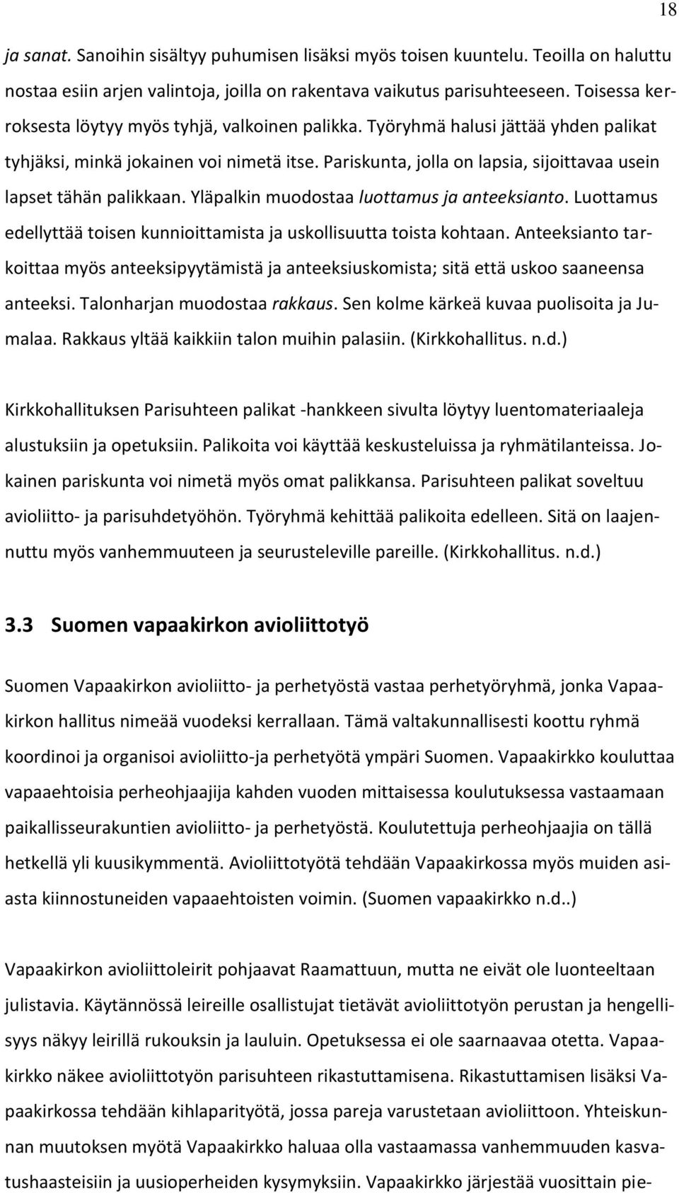 Pariskunta, jolla on lapsia, sijoittavaa usein lapset tähän palikkaan. Yläpalkin muodostaa luottamus ja anteeksianto. Luottamus edellyttää toisen kunnioittamista ja uskollisuutta toista kohtaan.