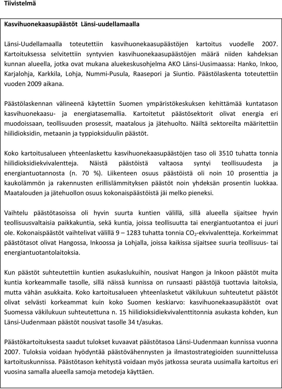 Lohja, Nummi Pusula, Raasepori ja Siuntio. Päästölaskenta toteutettiin vuoden 2009 aikana.