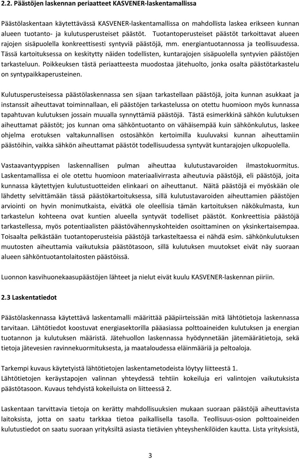 Tässä kartoituksessa on keskitytty näiden todellisten, kuntarajojen sisäpuolella syntyvien päästöjen tarkasteluun.