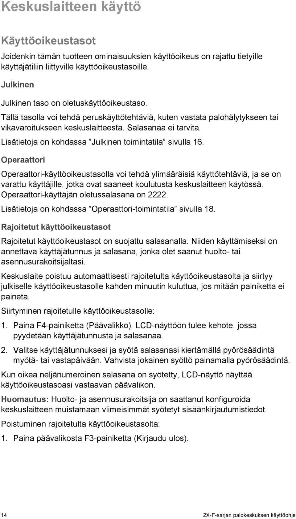 Lisätietoja on kohdassa Julkinen toimintatila sivulla 16.