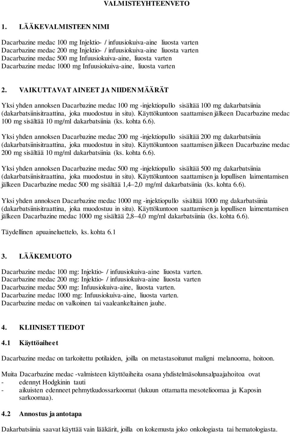 Infuusiokuiva-aine, liuosta varten Dacarbazine medac 1000 mg Infuusiokuiva-aine, liuosta varten 2.