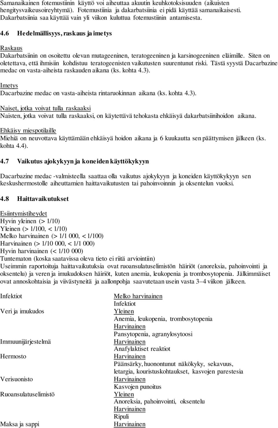 6 Hedelmällisyys, raskaus ja imetys Raskaus Dakarbatsiinin on osoitettu olevan mutageeninen, teratogeeninen ja karsinogeeninen eläimille.