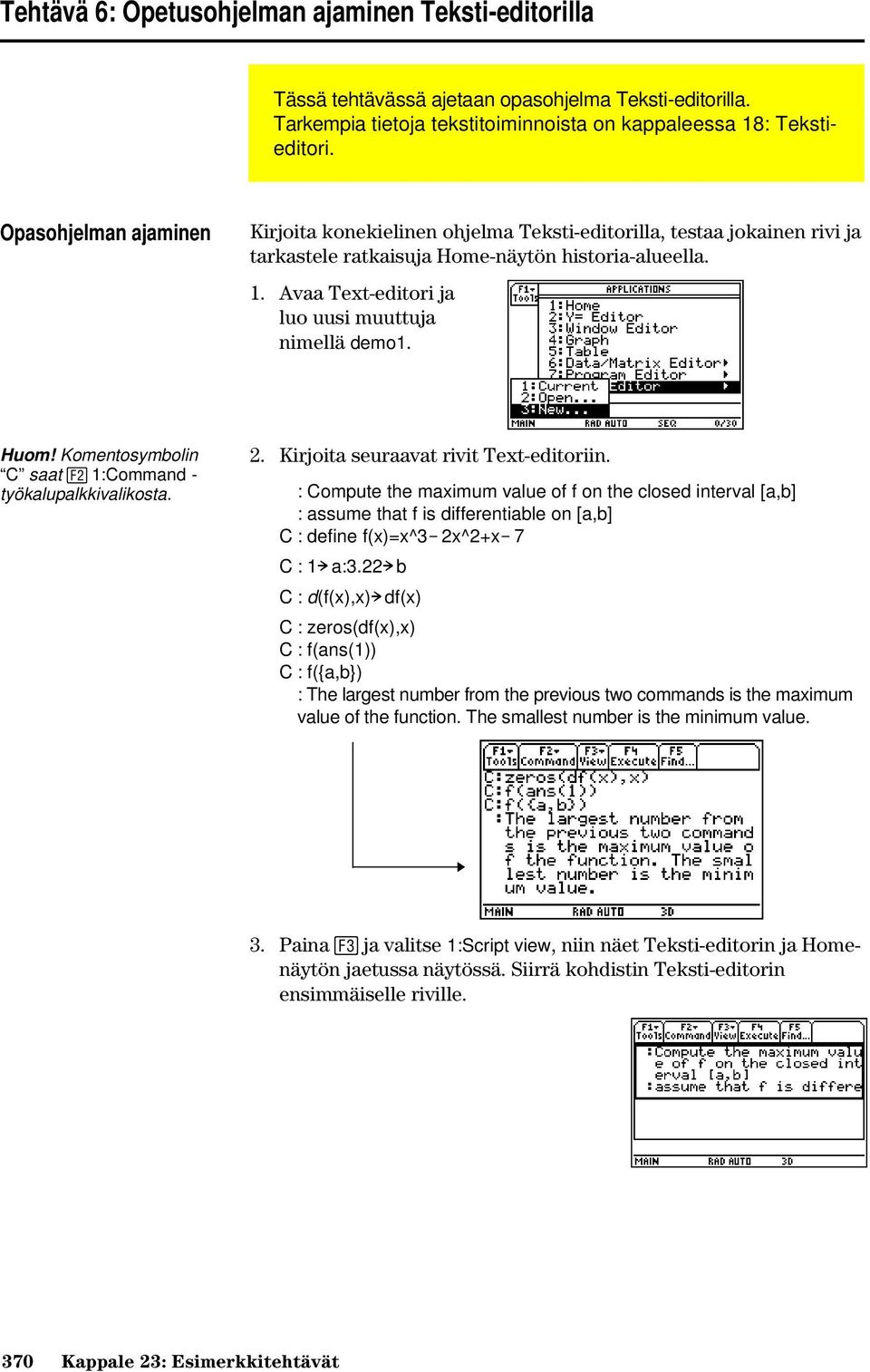 Avaa Text-editori ja luo uusi muuttuja nimellä demo1. Huom! Komentosymbolin C saat 1:Command - työkalupalkkivalikosta. 2. Kirjoita seuraavat rivit Text-editoriin.