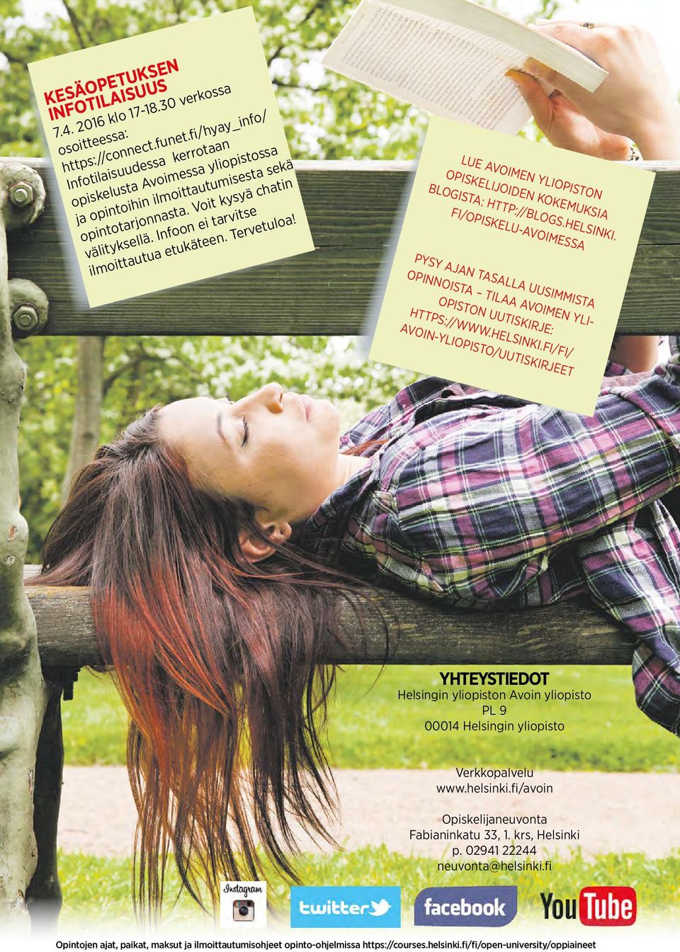 Infoon ei tarvitse ilmoittautua etukäteen. Tervetuloa! LUE AVOIMEN YLIOPISTON OPISKELIJOIDEN KOKEMUKSIA BLOGISTA: HTTP://BLOGS.HELSINKI.