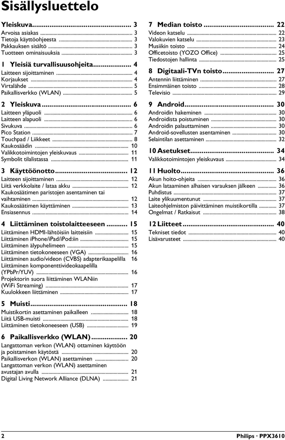 .. 10 Valikkotoimintojen yleiskuvaus... 11 Symbolit tilalistassa... 11 3 Käyttöönotto... 12 Laitteen sijoittaminen... 12 Liitä verkkolaite / lataa akku.