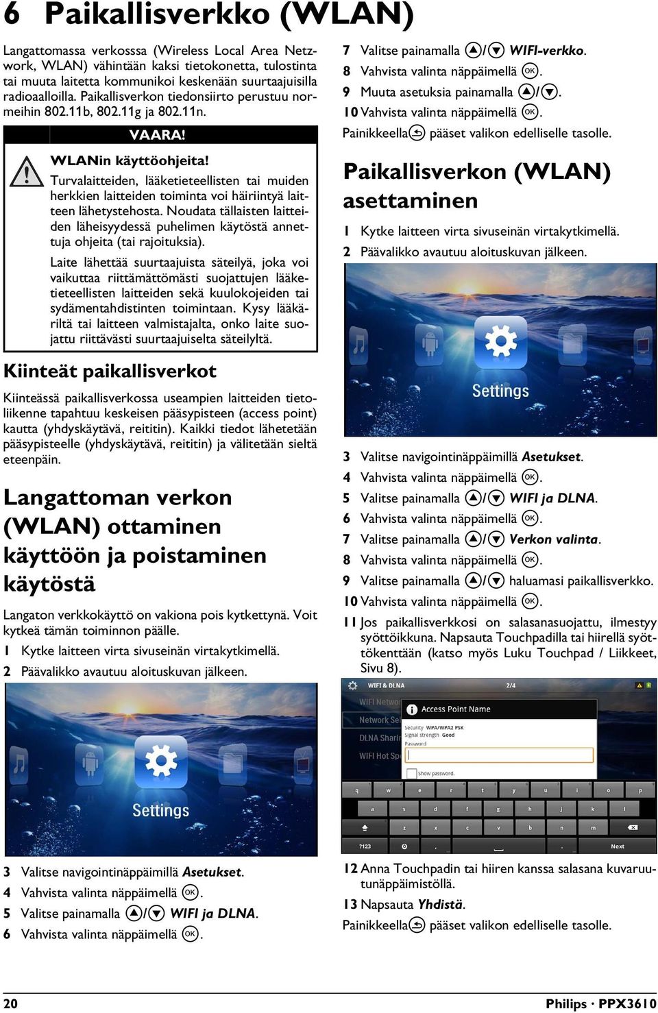 Turvalaitteiden, lääketieteellisten tai muiden herkkien laitteiden toiminta voi häiriintyä laitteen lähetystehosta.