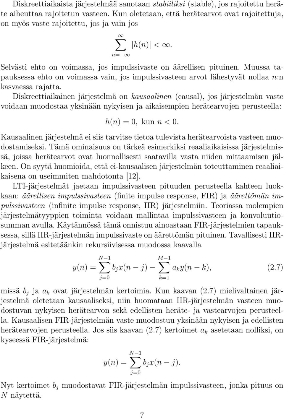 Muussa tapauksessa ehto on voimassa vain, jos impulssivasteen arvot lähestyvät nollaa n:n kasvaessa rajatta.