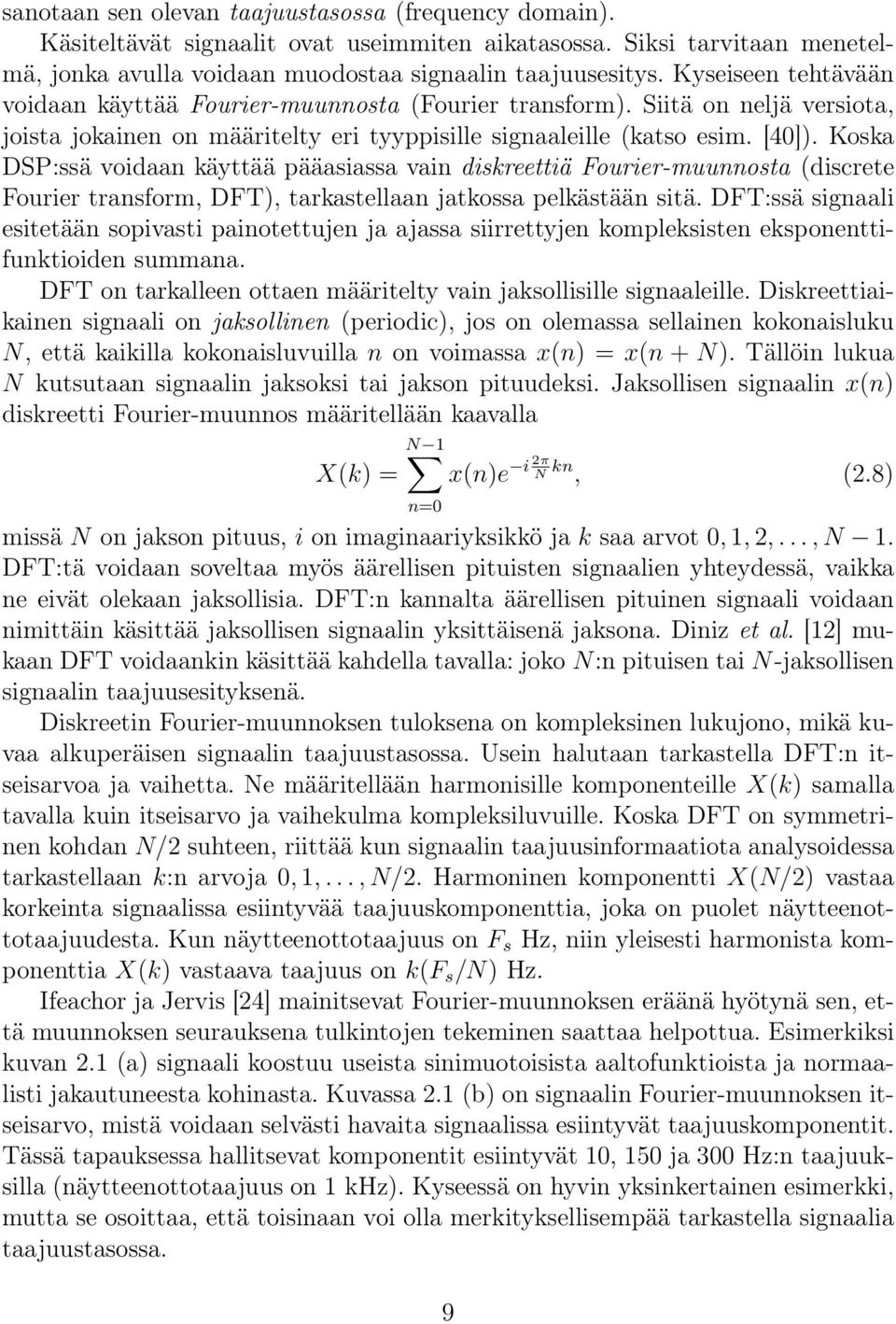 Koska DSP:ssä voidaan käyttää pääasiassa vain diskreettiä Fourier-muunnosta (discrete Fourier transform, DFT), tarkastellaan jatkossa pelkästään sitä.