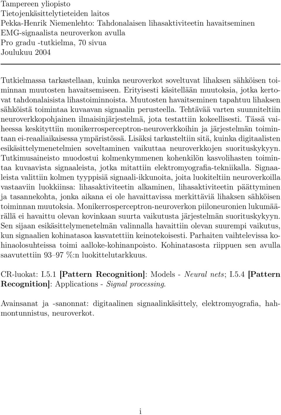 Erityisesti käsitellään muutoksia, jotka kertovat tahdonalaisista lihastoiminnoista. Muutosten havaitseminen tapahtuu lihaksen sähköistä toimintaa kuvaavan signaalin perusteella.