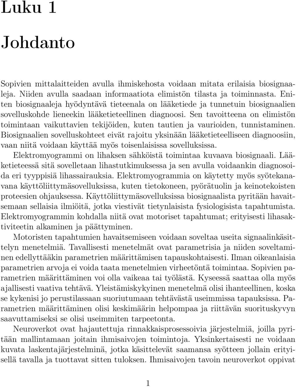 Sen tavoitteena on elimistön toimintaan vaikuttavien tekijöiden, kuten tautien ja vaurioiden, tunnistaminen.