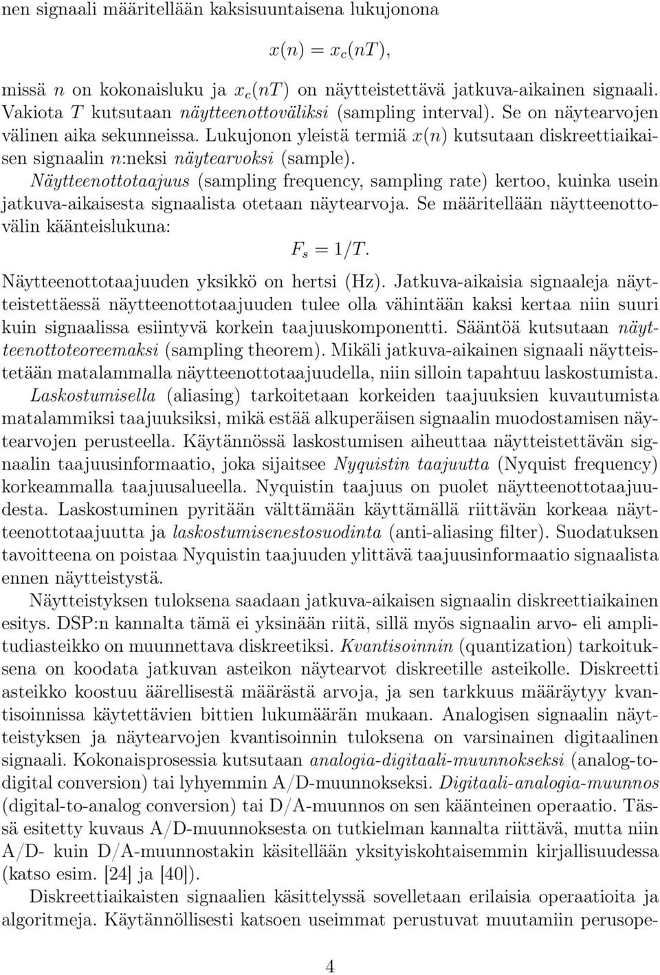 Lukujonon yleistä termiä x(n) kutsutaan diskreettiaikaisen signaalin n:neksi näytearvoksi (sample).