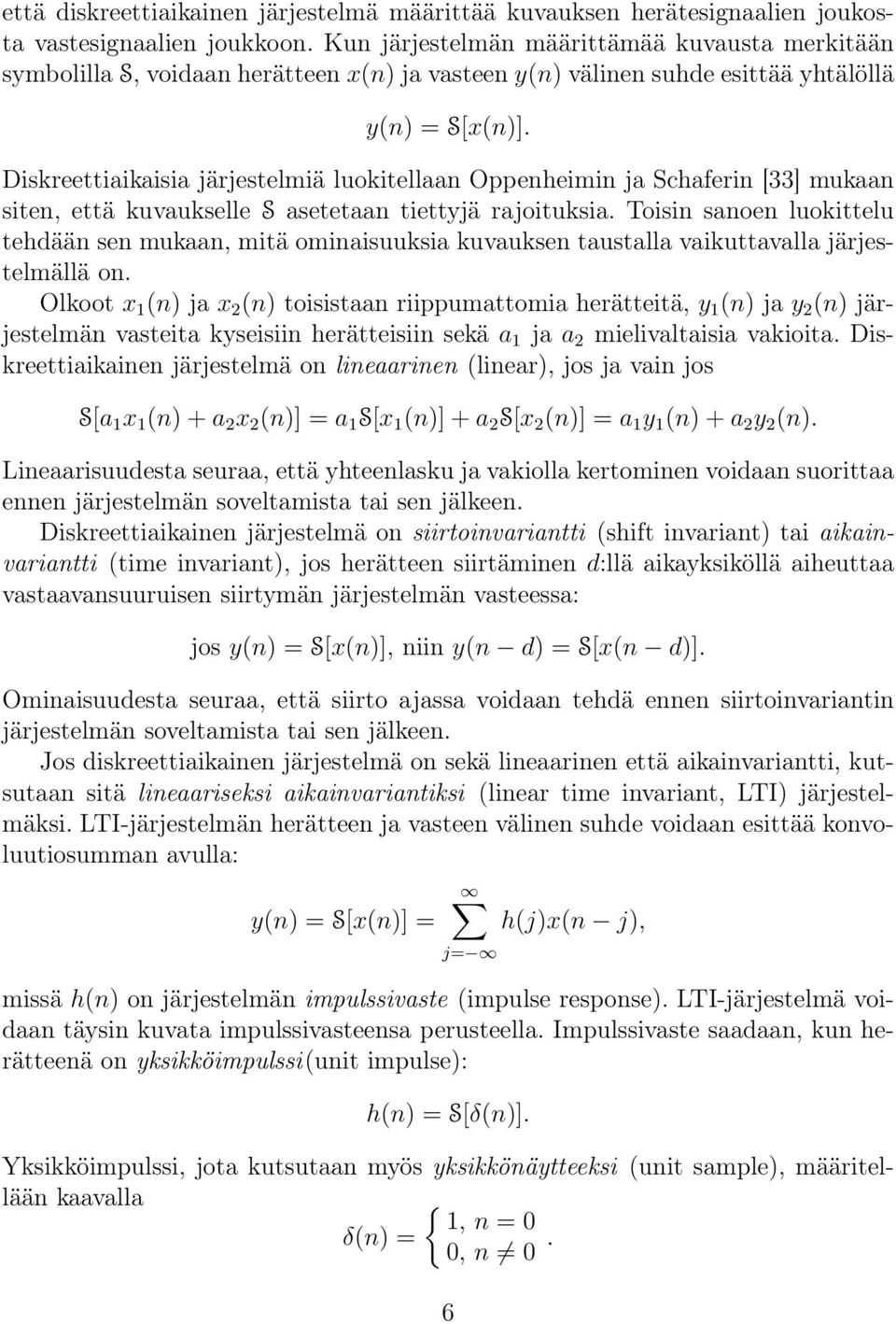 Diskreettiaikaisia järjestelmiä luokitellaan Oppenheimin ja Schaferin [33] mukaan siten, että kuvaukselle S asetetaan tiettyjä rajoituksia.