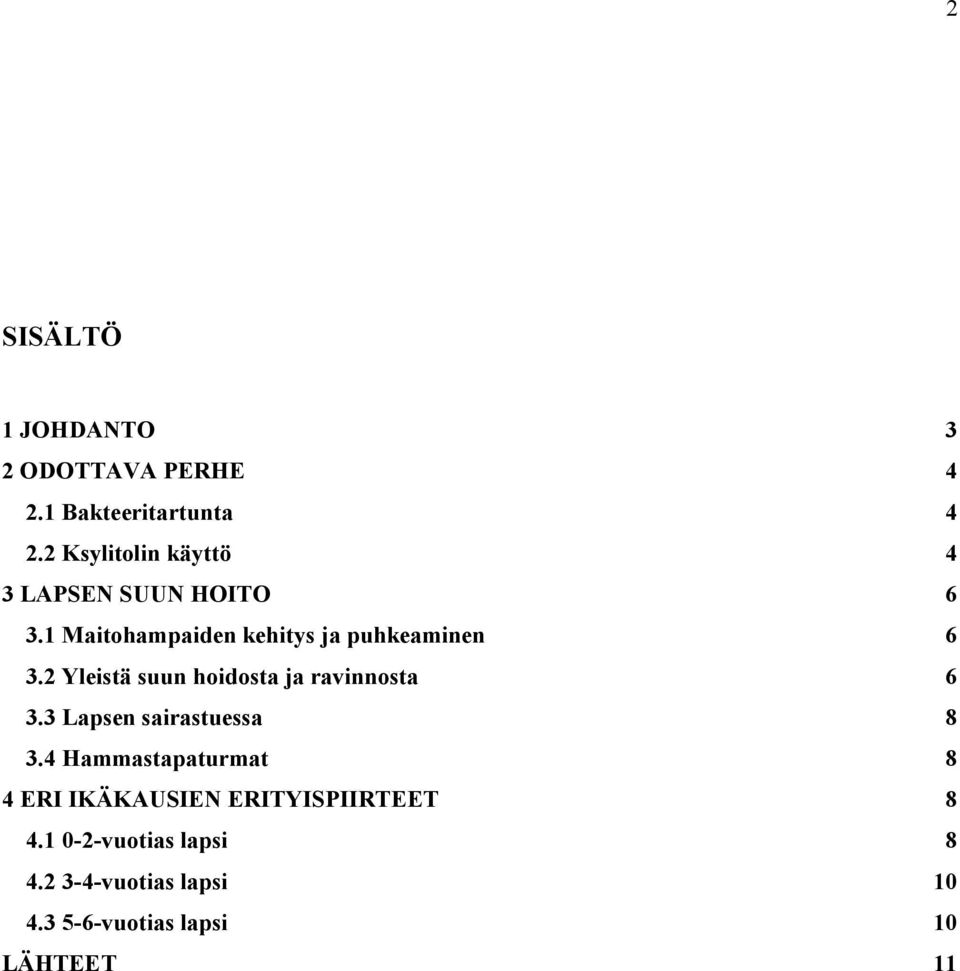 2 Yleistä suun hoidosta ja ravinnosta 6 3.3 Lapsen sairastuessa 8 3.