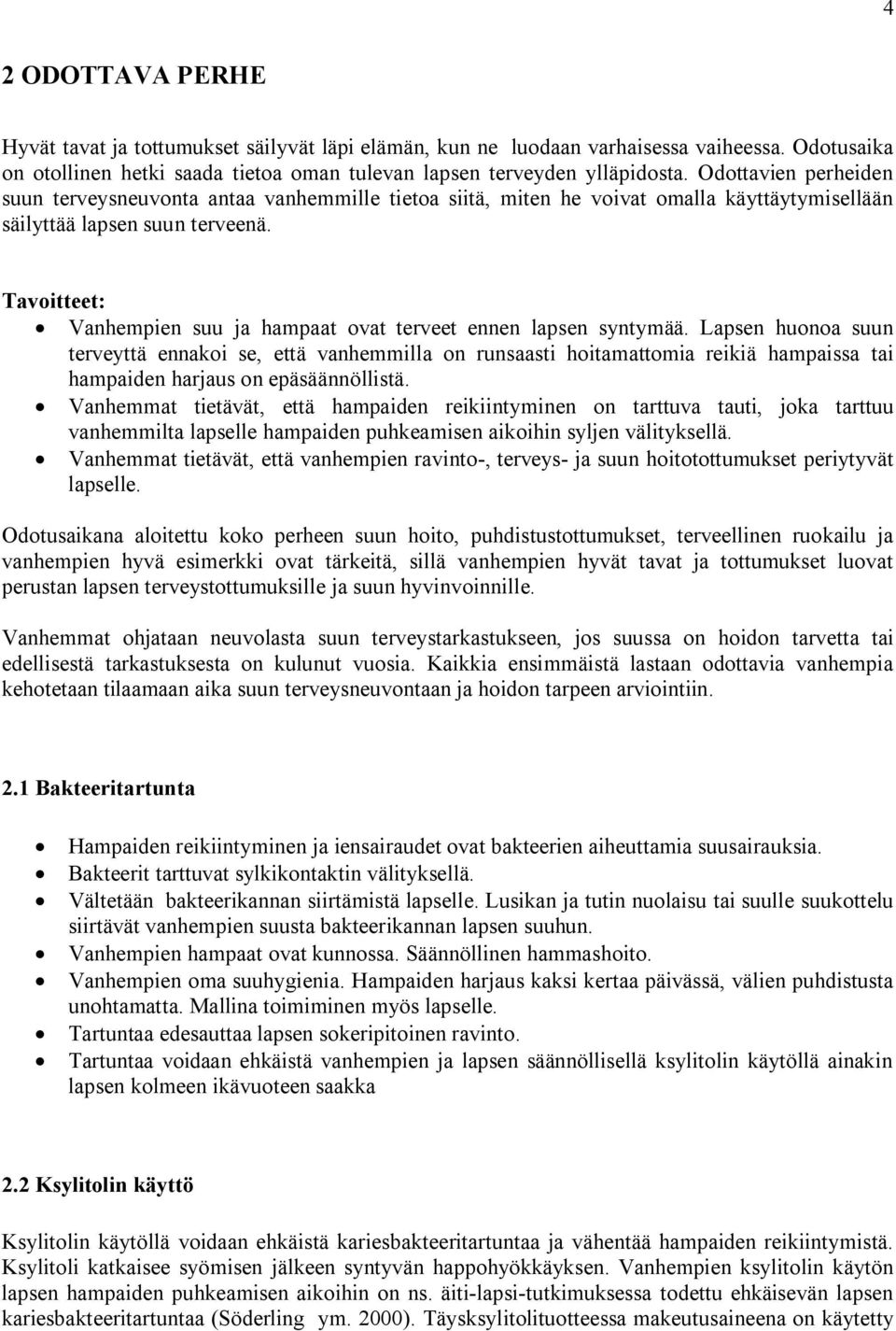 Tavoitteet: Vanhempien suu ja hampaat ovat terveet ennen lapsen syntymää.