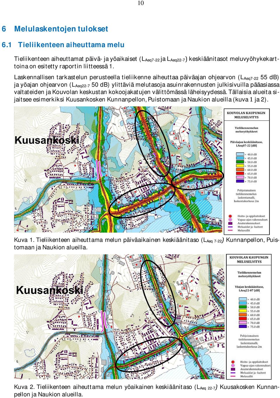 valtateidenjakouvolankeskustankokoojakatujenvälittömässäläheisyydessä.tällaisiaalueitasijaitseeesimerkiksikuusankoskenkunnanpellon,puistomaanjanaukionalueilla(kuvaja2). Kuva1.