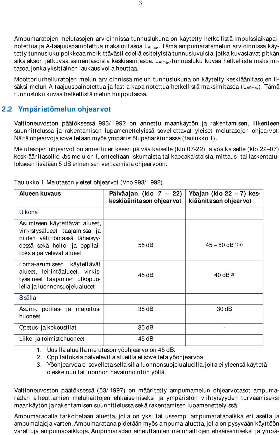 L AImax-tunnusluku kuvaa hetkellistä maksimitasoa,jonkayksittäinenlaukausvoiaiheuttaa.