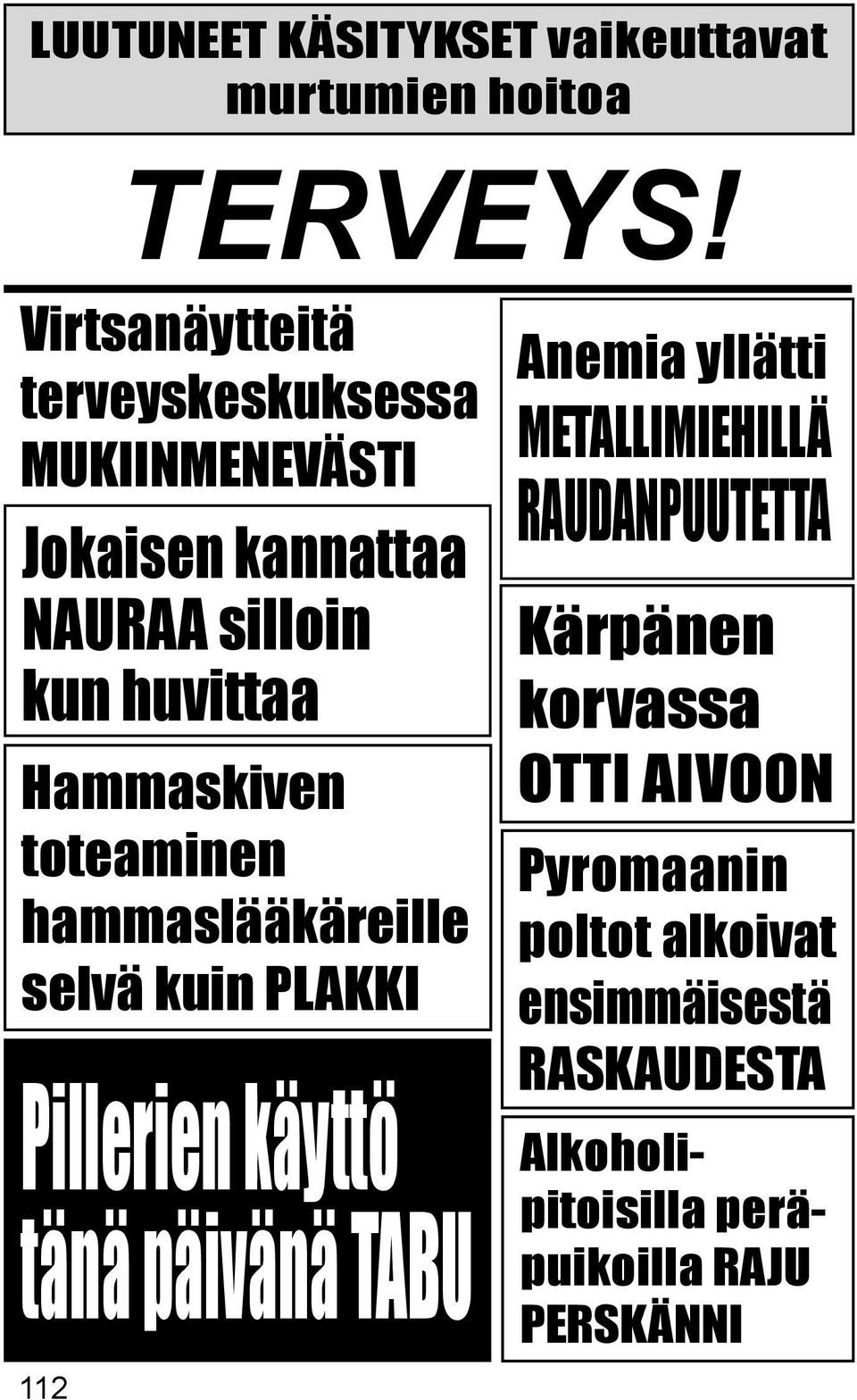 Pillerien käyttö tänä päivänä TABU Anemia yllätti METALLIMIEHILLÄ RAUDANPUUTETTA Kärpänen korvassa OTTI