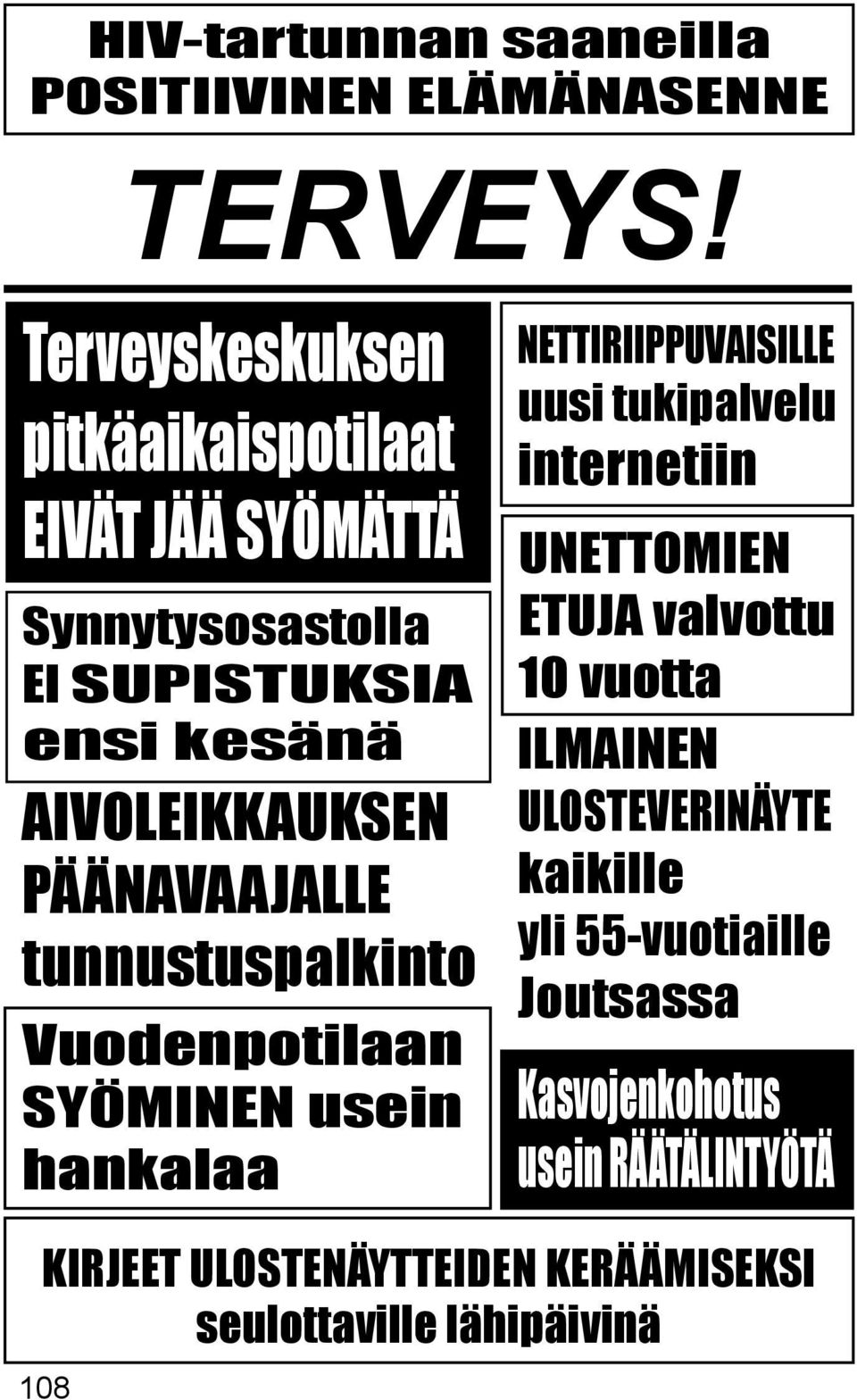 usein hankalaa NETTIRIIPPUVAISILLE uusi tukipalvelu internetiin UNETTOMIEN ETUJA valvottu 10 vuotta ILMAINEN