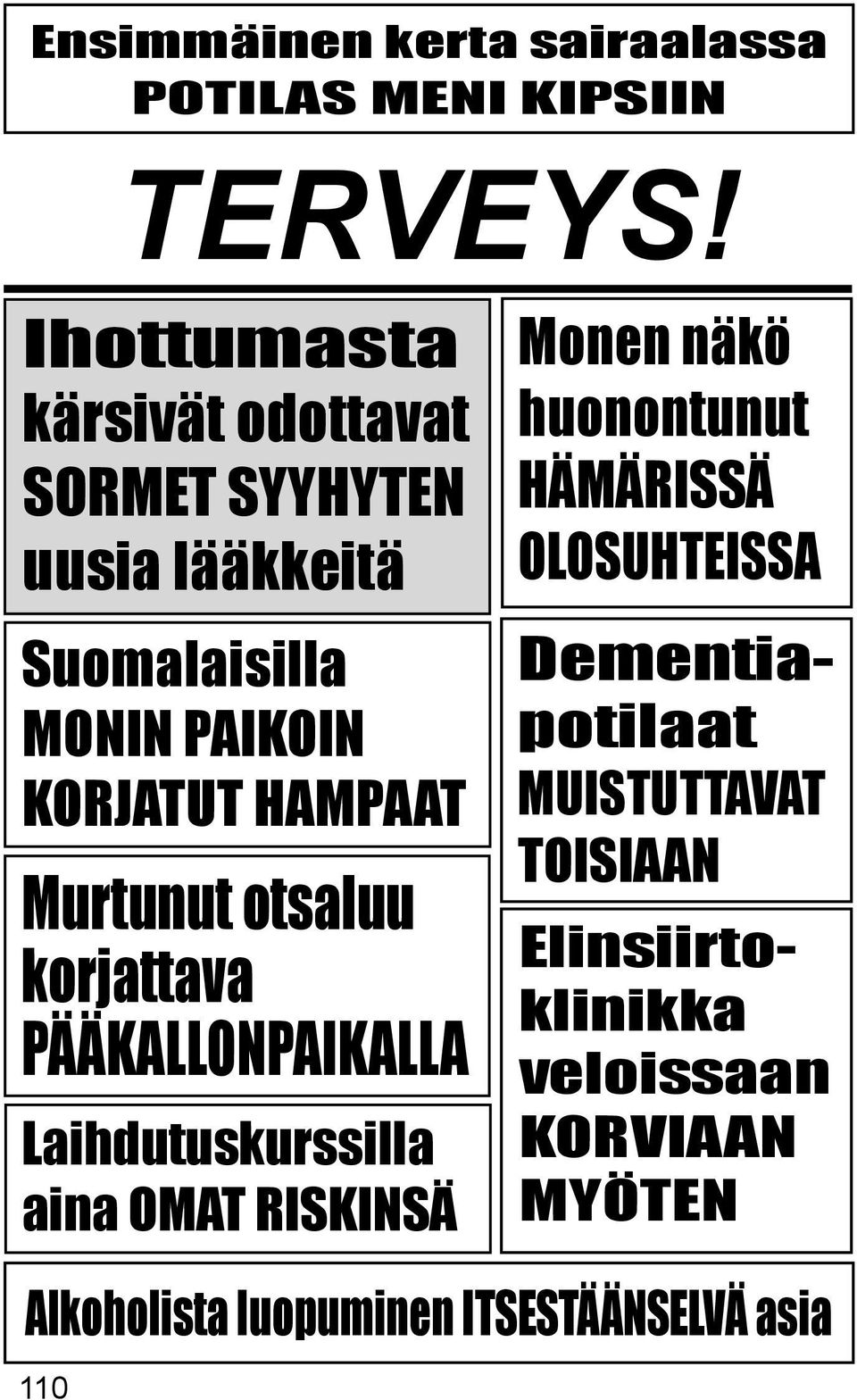 Laihdutuskurssilla aina OMAT RISKINSÄ Monen näkö huonontunut HÄMÄRISSÄ OLOSUHTEISSA Dementiapotilaat