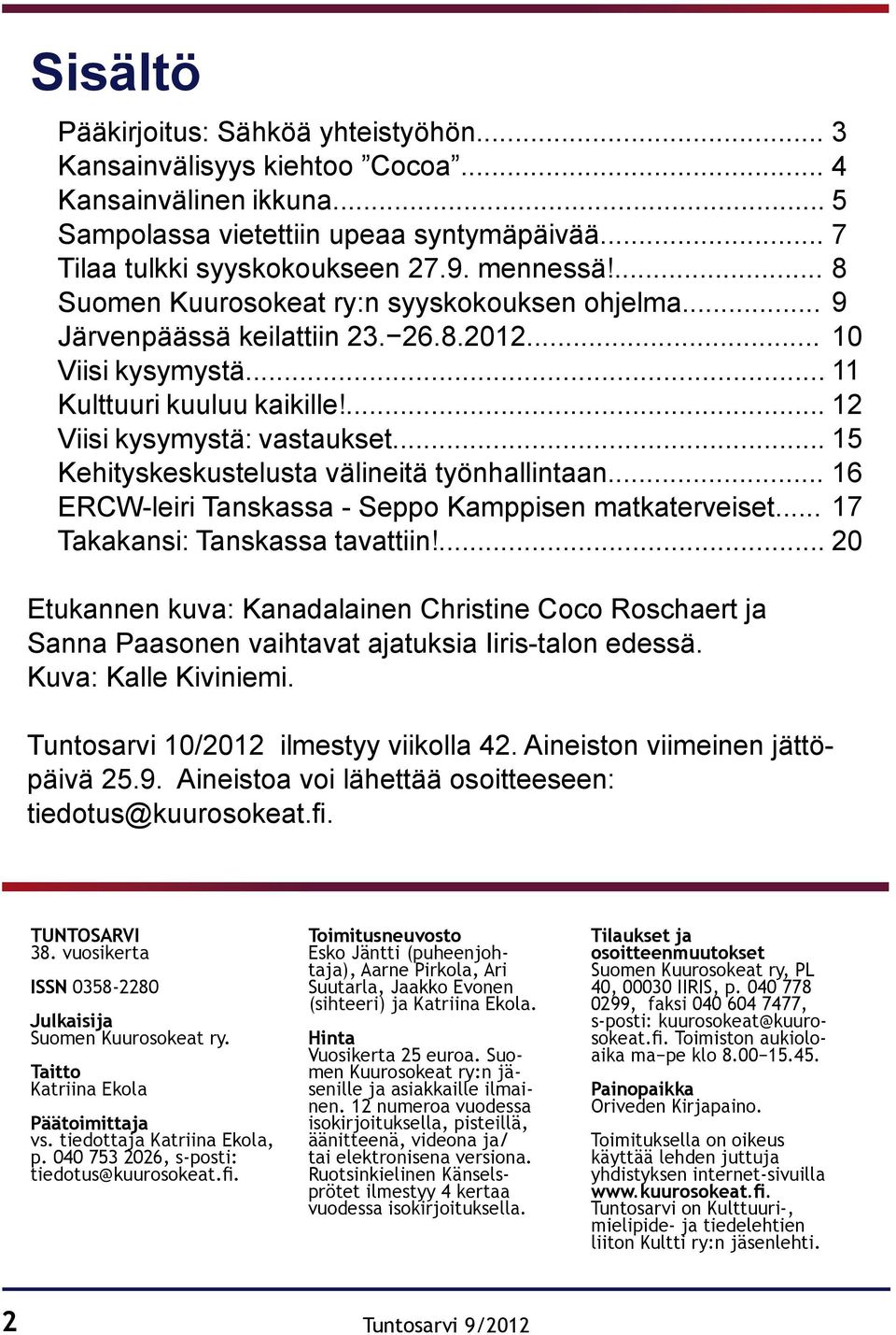 .. 15 Kehityskeskustelusta välineitä työnhallintaan... 16 ERCW-leiri Tanskassa - Seppo Kamppisen matkaterveiset... 17 Takakansi: Tanskassa tavattiin!