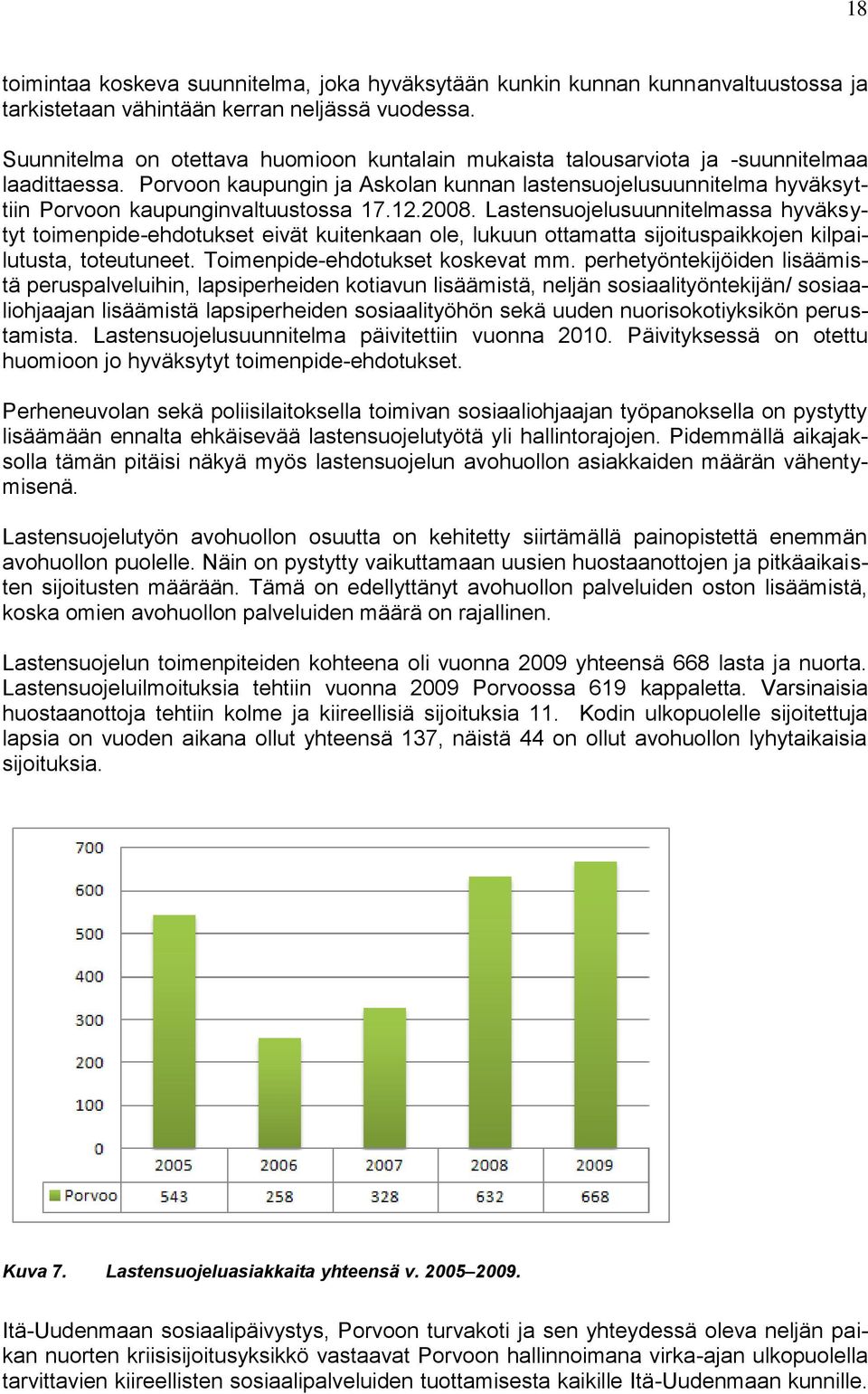 Porvoon kaupungin ja Askolan kunnan lastensuojelusuunnitelma hyväksyttiin Porvoon kaupunginvaltuustossa 17.12.2008.