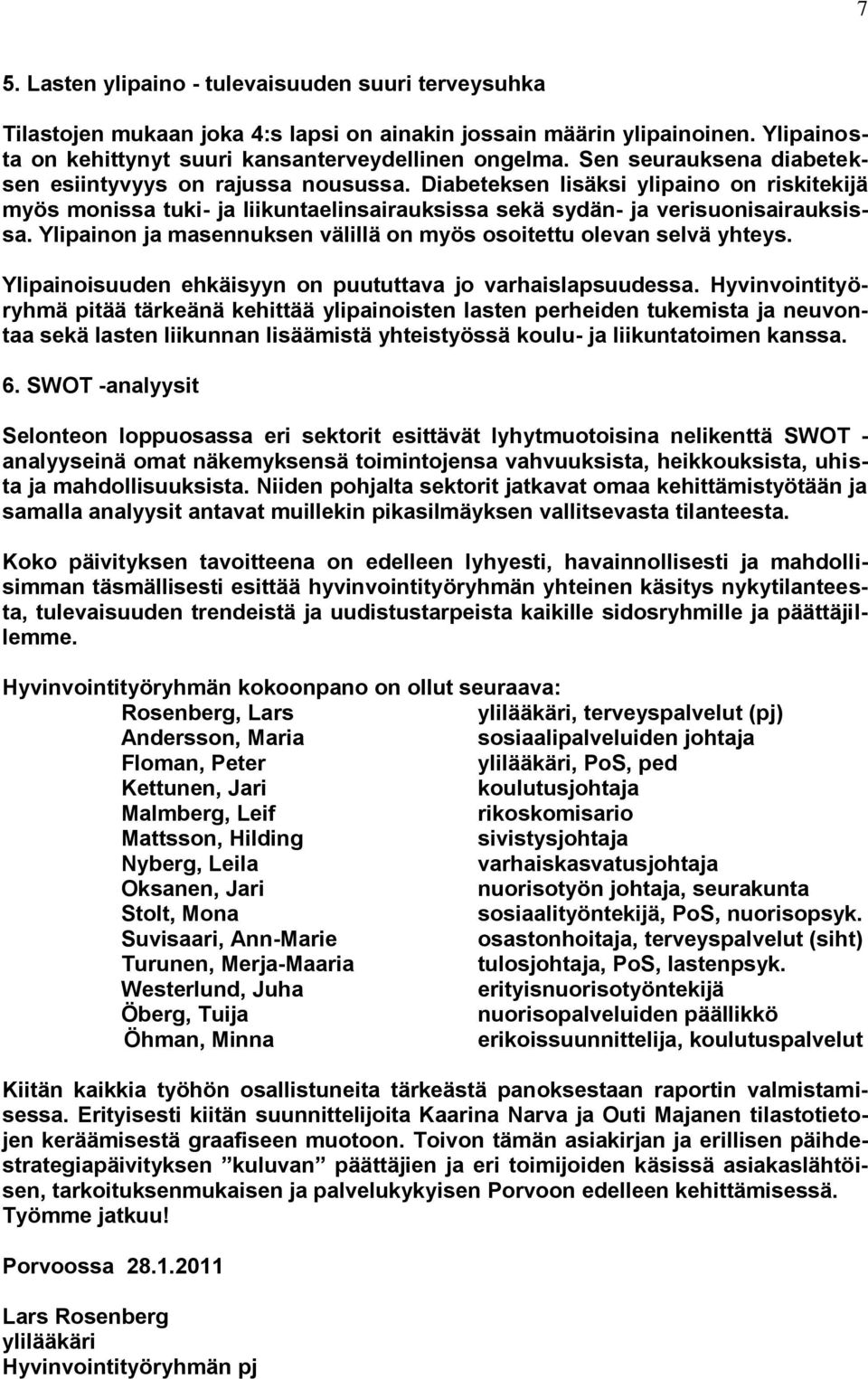 Ylipainon ja masennuksen välillä on myös osoitettu olevan selvä yhteys. Ylipainoisuuden ehkäisyyn on puututtava jo varhaislapsuudessa.