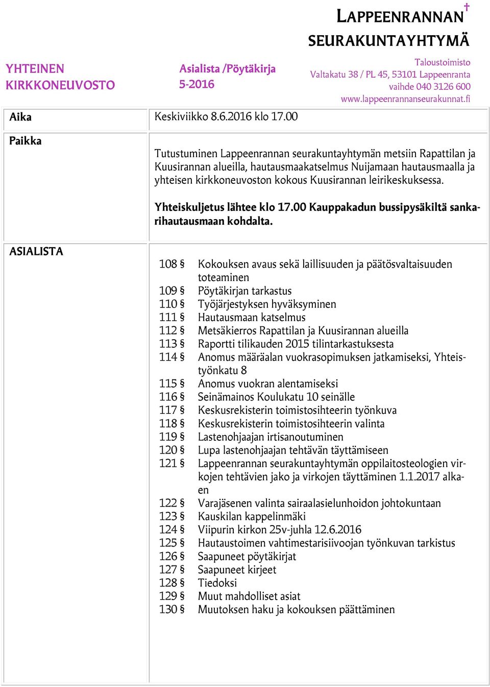 leirikeskuksessa. Yhteiskuljetus lähtee klo 17.00 Kauppakadun bussipysäkiltä sankarihautausmaan kohdalta.