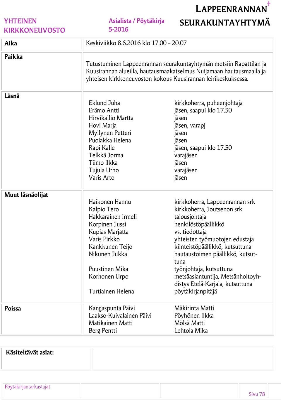 leirikeskuksessa. Eklund Juha kirkkoherra, puheenjohtaja Erämo Antti jäsen, saapui klo 17.