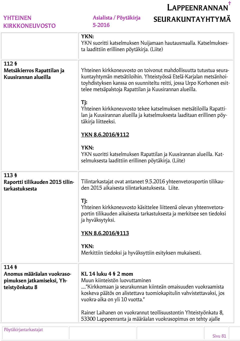 Yhteistyössä Etelä-Karjalan metsänhoitoyhdistyksen kanssa on suunniteltu reitti, jossa Urpo Korhonen esittelee metsäpalstoja Rapattilan ja Kuusirannan alueilla.